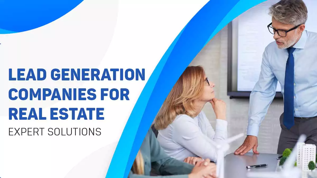 Best Lead Generation Companies for Real Estate - Expert Solutions You Trust