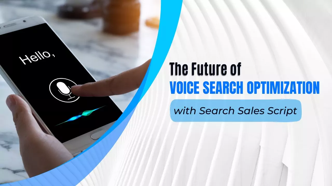 The Future of Voice Search Optimization with Search Sales Scripts