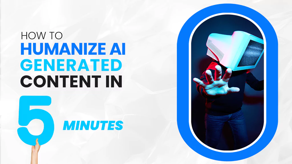 How to Humanize AI-Generated Content in 5 Minutes