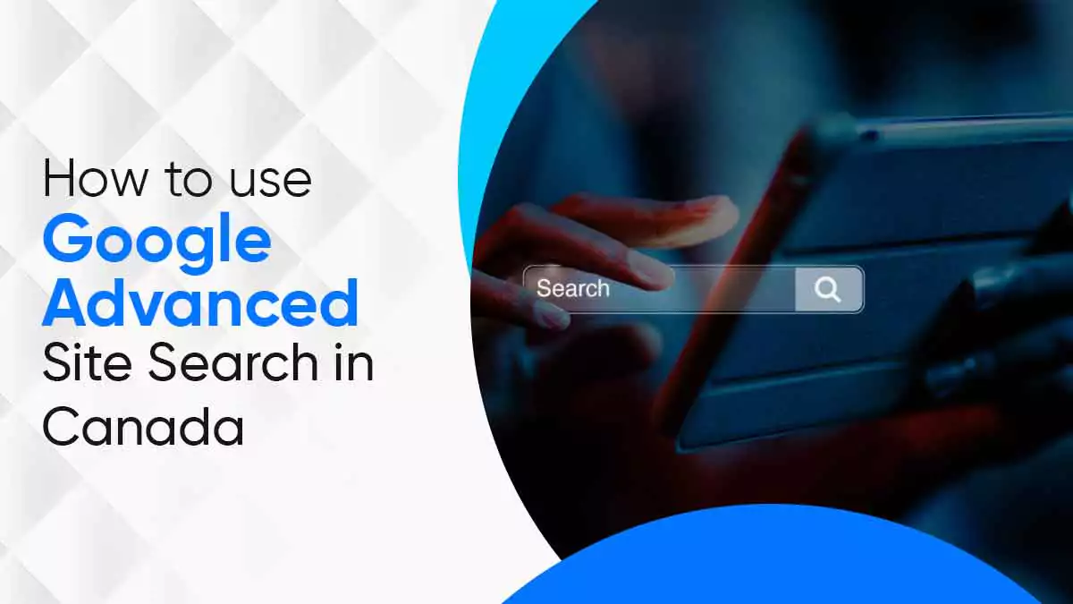 How to Use Google Advanced Site Search in Canada