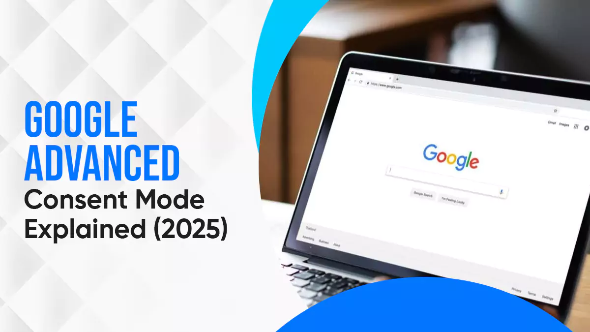 Google Advanced Consent Mode Explained: Smarter Tracking for a Cookieless World