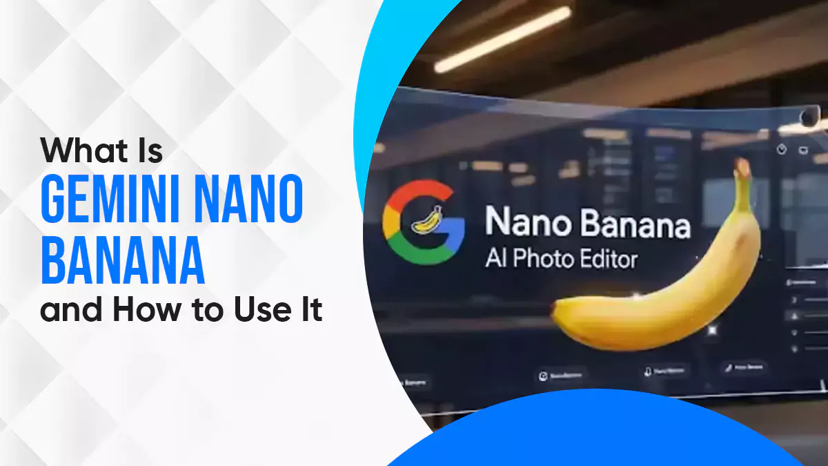 What Is Gemini Nano Banana & How to Use It in 2025?