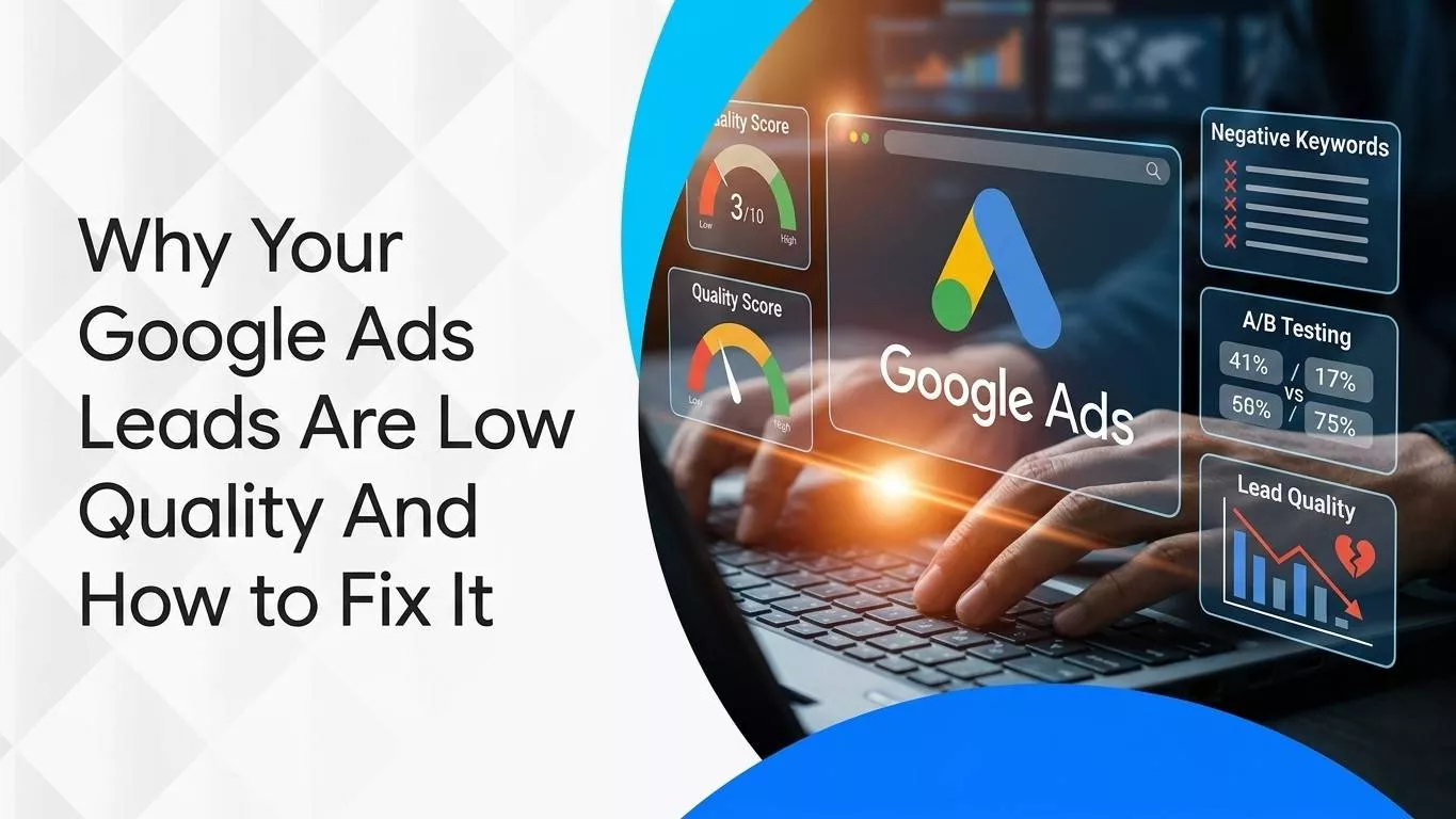 Why Your Google Ads Leads Are Low Quality And How to Fix It