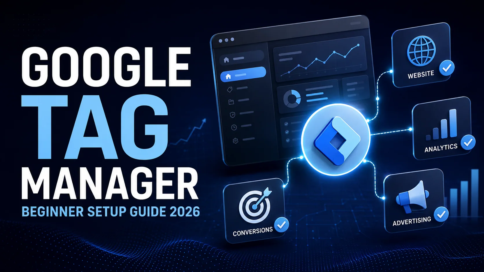 Google Tag Manager beginner setup guide 2026, connecting a website to analytics, advertising and conversions