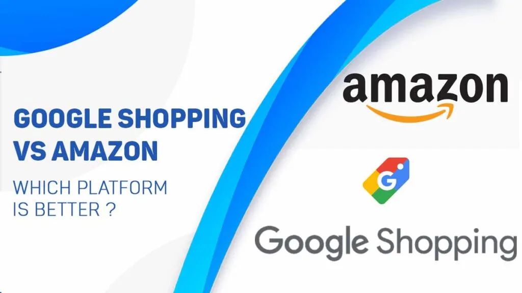 Google shopping vs amazon you must know differences