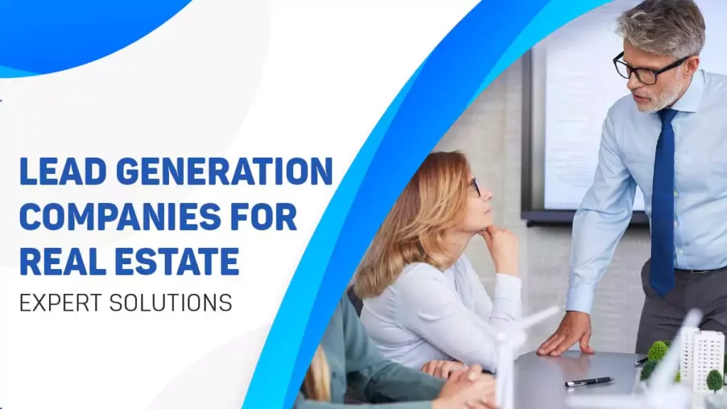 Best Lead Generation Companies for Real Estate - Expert Solutions You Trust
