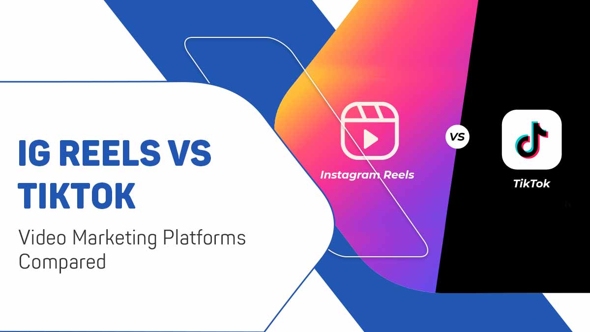 IG Reels vs TikTok what will be more effective for content marketing.