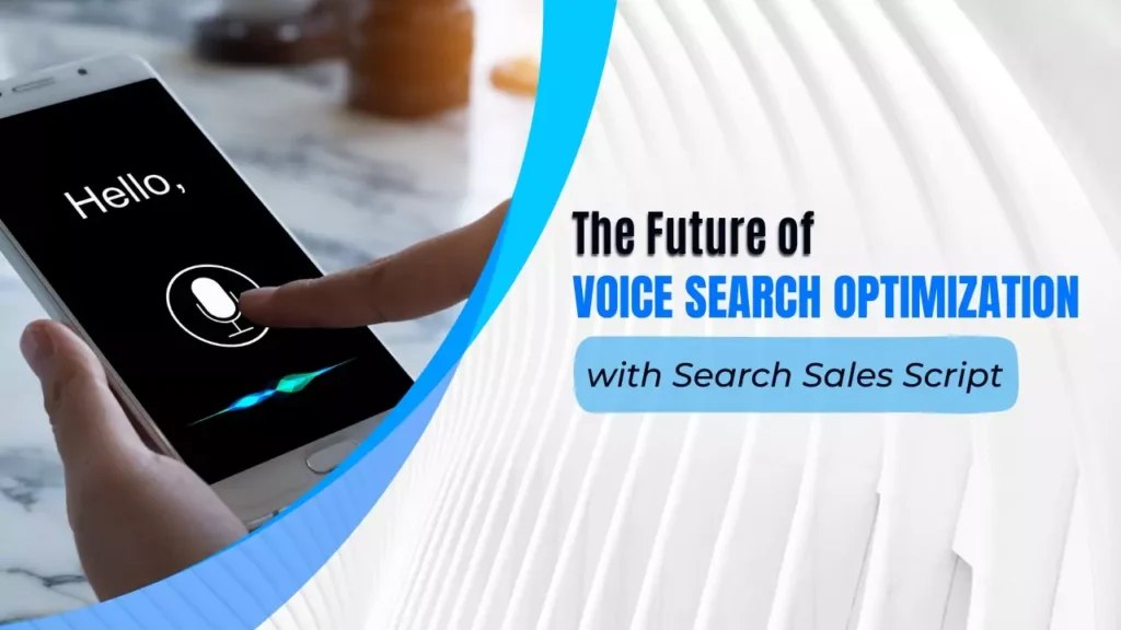 The Future of Voice Search Optimization with Search Sales Scripts