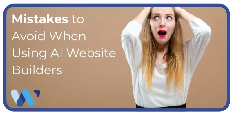 Mistakes to Avoid When Using AI Website Builders