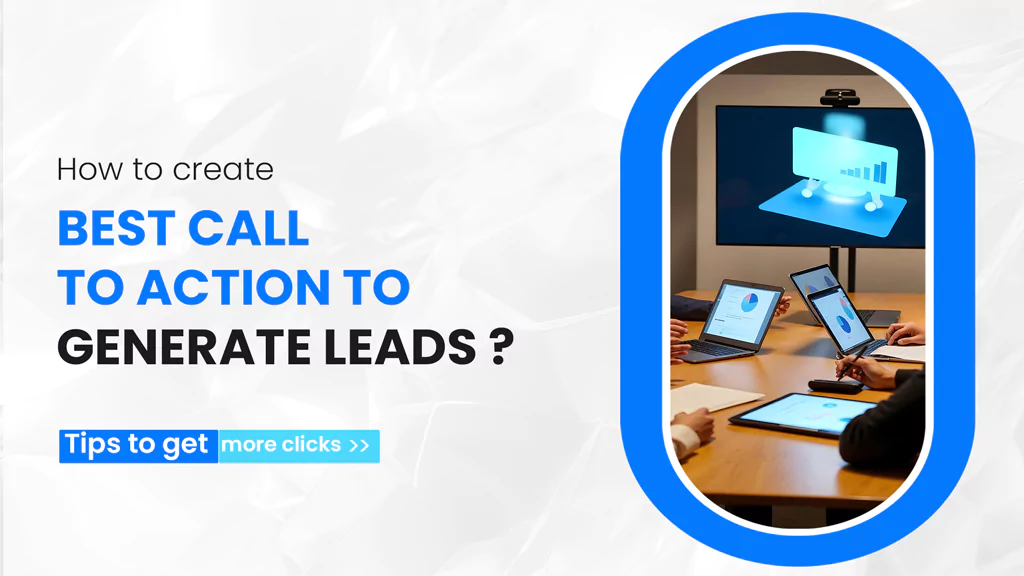 How to Create Best Call to Action to Generate Leads? Tips to Get More Clicks