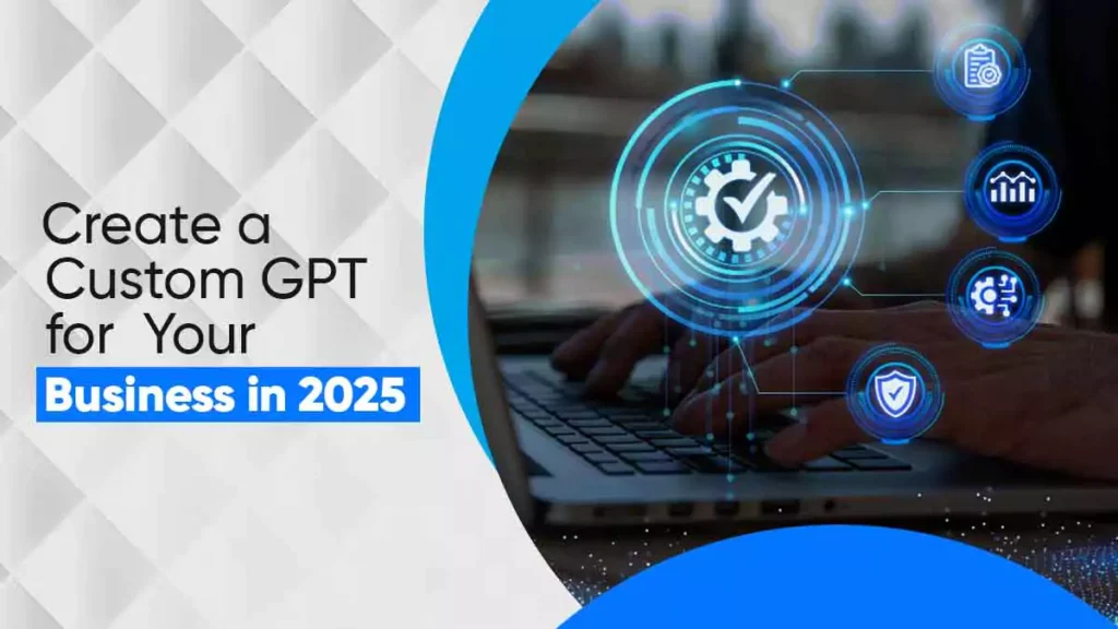 Create a Custom GPT for Your Business in 2025