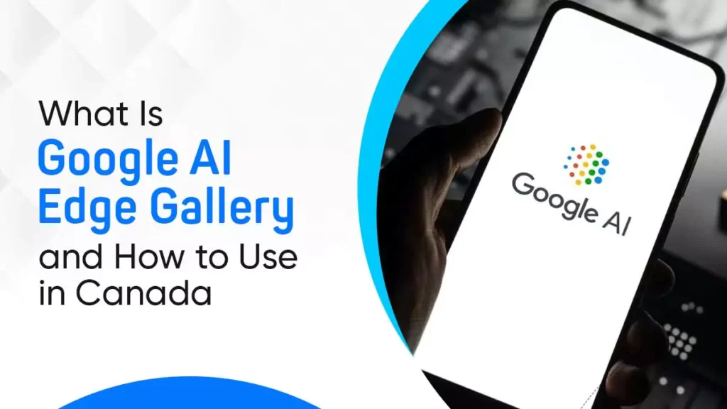 What Is Google AI Edge Gallery and How to Use in Canada