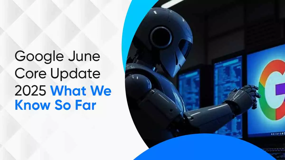 Google June Core Update 2025 - What we Know So Far