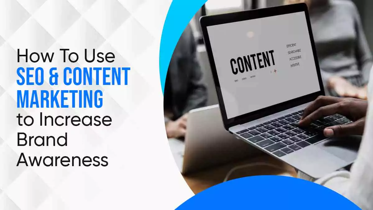 How To Use Seo & Content Marketing to Increase Brand Awareness