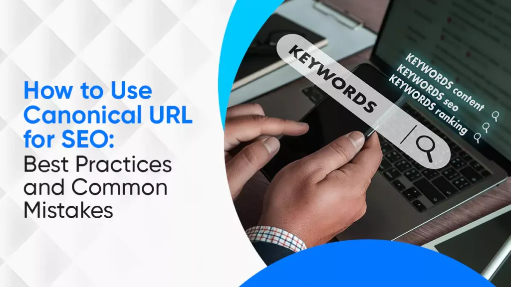 How to Use Canonical URL for SEO: Best Practices & Common Mistakes