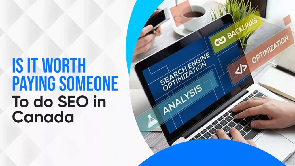 Is It Worth Paying Someone to Do SEO in Canada?