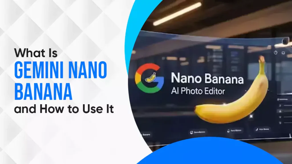 What Is Gemini Nano Banana & How to Use It in 2025?